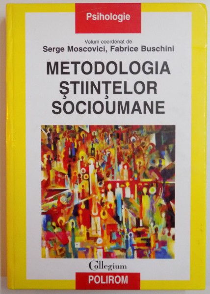 METODOLOGIA STIINTELOR SOCIOUMANE de SERGE MOSCOVICI , FABRICE BUSCHINI , 2007