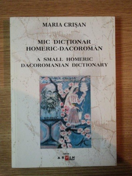 MIC DICTIONAR HOMERIC-DACOROMAN de MARIA CRISAN , 2007 , DEDICATIE