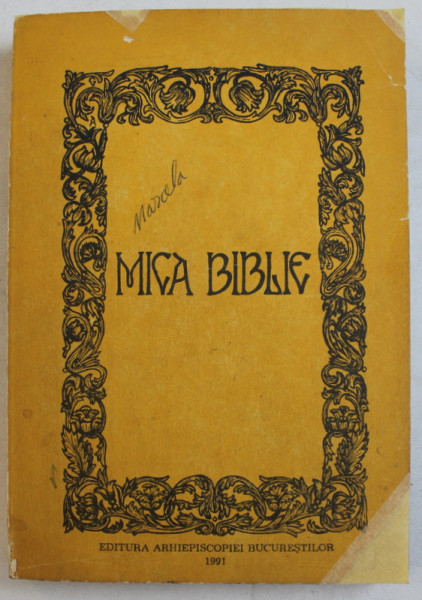 MICA BIBLIE , TIPARITA SUB INDRUMAREA SI CU PURTAREA DE GRIJA A PREA FERICITULUI PARINTE TEOCTIST PATRIARHUL BISERICII ORTODOXE ROMANE , EDITIA A CINCEA , 1991