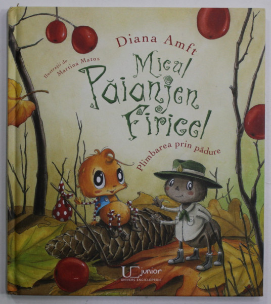 MICUL PAIANJEN FIRICEL - PLIMBAREA PRIN PADURE de DIANA AMFT , ilustratii de MARTINA MATOS , ANII ' 2000 , LIPSA PAGINA DE TITLU *