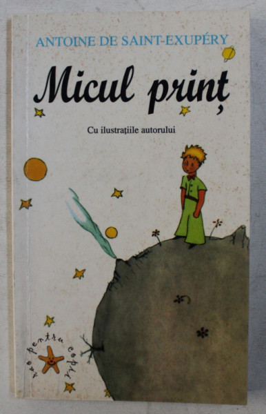 MICUL PRINT , CU ILUSTRATIILE AUTORULUI de ANTOINE DE SAINT EXUPERY