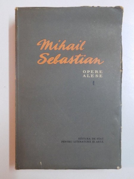 MIHAIL SEBASTIAN OPERE ALESE 1 , VOL. I TEATRU , 1956