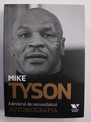 MIKE TYSON - ADEVARUL DE NECOMBATUT - AUTOBIOGRAFIA , impreuna cu LARRY SLOMAN , 2015 * MINIMA UZURA  COPERTEI