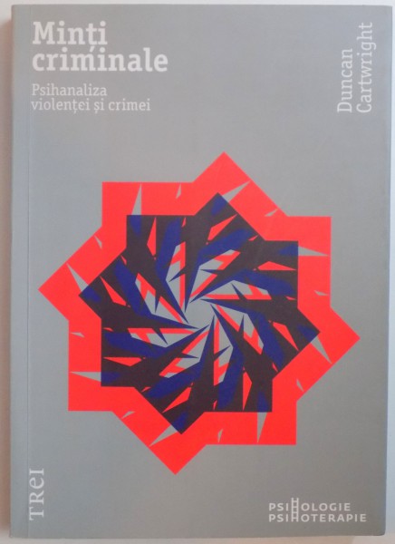 MINTI CRIMINALE , PSIHANALIZA VIOLENTEI SI CRIMEI de DUNCAN CARTWRIGHT , 2010, contine sublinieri cu pixul