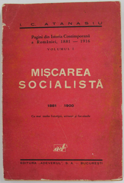 MISCAREA SOCIALISTA 1881 - 1900 de I.C. ATANASIU , PAGINI DIN ISTORIA CONTIMPORANA A ROMANIEI , 1181 -1916 , VOLUMUL I , 1932