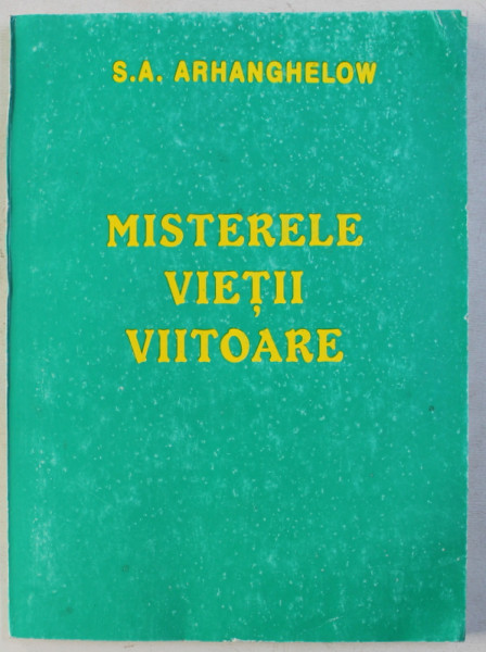 MISTERELE VIETII VIITOARE de S.A . ARHANGHELOW , 1997