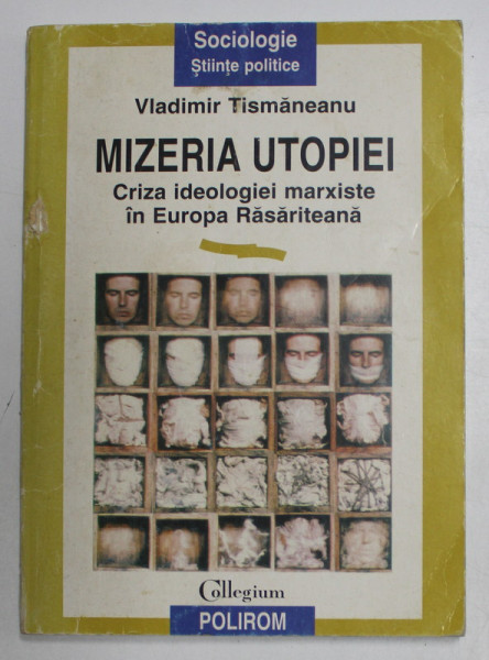 MIZERIA UTOPIEI, CRIZA IDEOLOGIEI MARXISTE IN EUROPA RASARITEANA de VLADIMIR TISMANEANU , 1997 * DEFECT COTOR