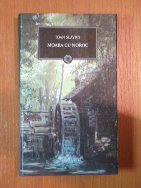 MOARA CU NOROC , POPA TANDA , GURA SATULUI , BUDULEA TAICHII , PADUREANCA de IOAN SLAVICI