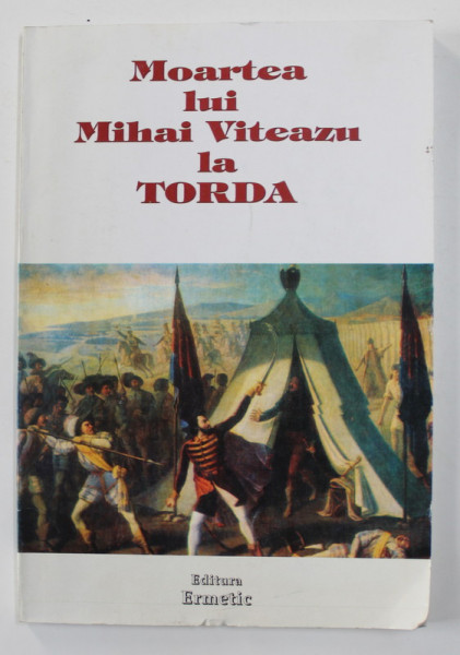 MOARTEA LUI MIHAI VITEAZUL LA TORDA , DRAMA ISTORICA IN 3 ACTE de CONSTANTIN HALEPIU , editie de VASILE OLTEAN , 2001 , DEDICATIE*