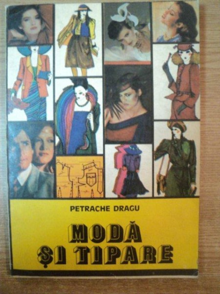 MODA SI TIPARE de PETRACHE DRAGU , Bucuresti