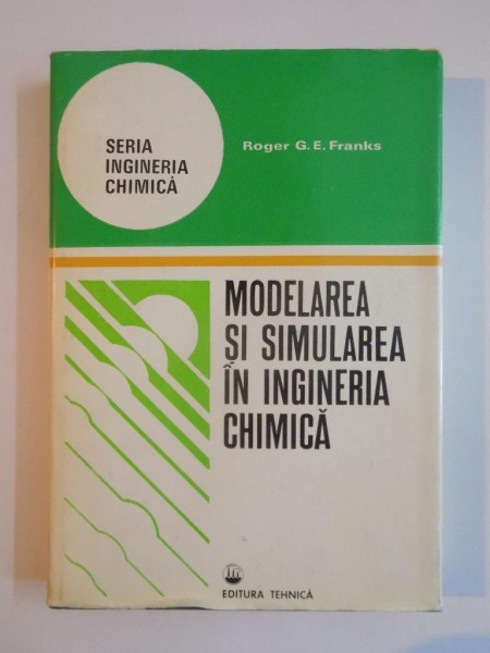 MODELAREA SI SIMULAREA IN INGINERIA CHIMICA de ROGER G.E. FRANKS  1979