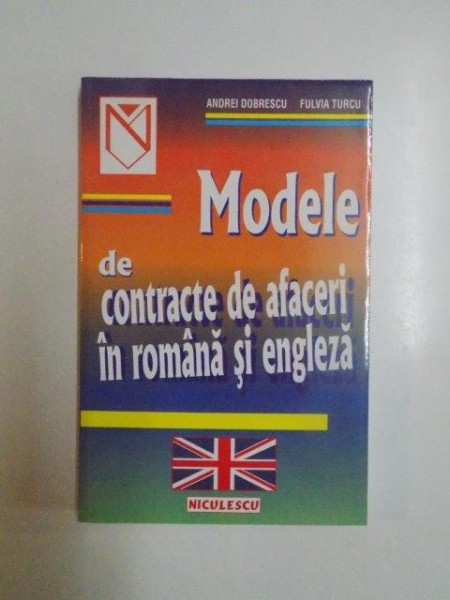 MODELE DE CONTRACTE DE AFACERI IN ROMANA SI ENGLEZA (DOMENIUL COMERCIAL; DOMENIUL FINANCIAR - BANCAR; PRESTARI SERVICII) de ANDREI DOBRESCU, FULVIA TURCU  1999