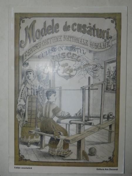 MODELE DE CUSATURI PENTRU COSTUME NATIONALE ROMANE CULESE IN JUDETUL MUSCEL, EDITIE ANASTICA 2010