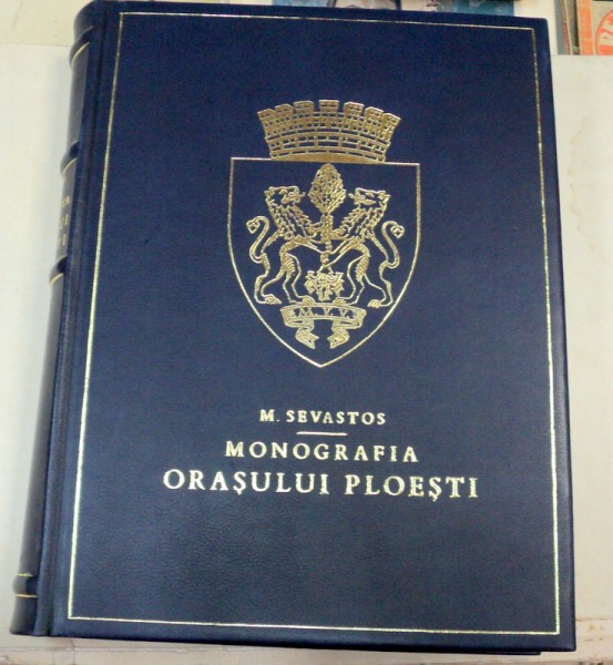 MONOGRAFIA ORASULUI PLOESTI-M. SEVASTOS  EDITIA 2002