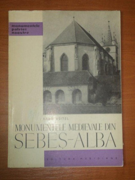MONUMENTELE MEDIEVALE DIN SEBES ALBA  de  RADU HEITEL