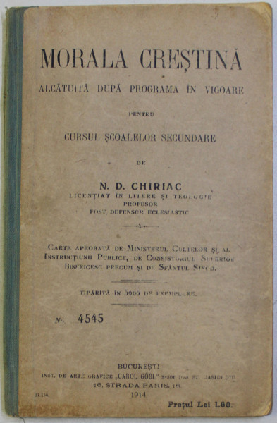 MORALA CRESTINA ALCATUITA DUPA PROGRAMA IN VIGOARE PENTRU CURSUL SCOALELOR SECUNDARE de N. D. CHIRIAC , Bucuresti 1914