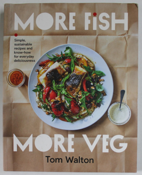 MORE FISH , MORE VEG SIMPLE SUSTAINABLE RECIPES ...by TOM WALTON  , 2022 , PREZINTA URME DE UZURA
