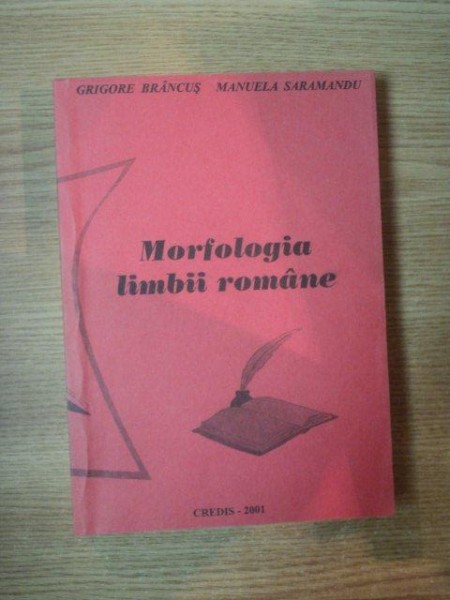 MORFOLOGIA LIMBII ROMANE de GRIGORE BRANCUS , MANUELA SARAMANDU , 2001