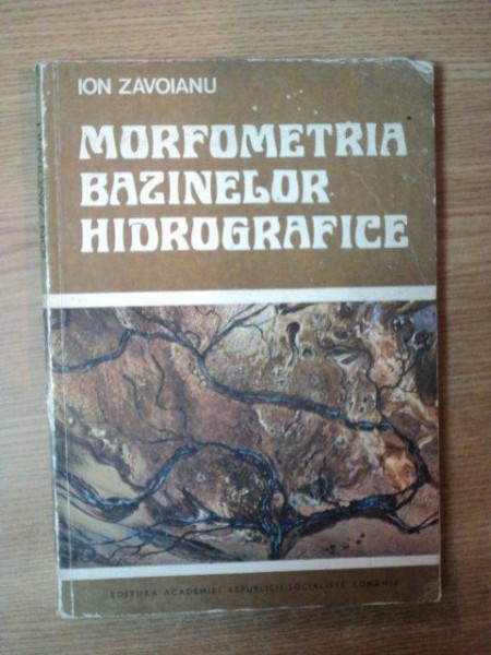 MORFOMETRIA BAZINELOR HIDROGRAFICE de ION ZAVOIANU , Bucuresti 1978