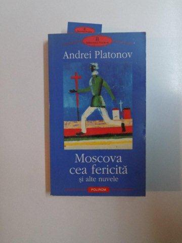 MOSCOVA CEA FERICITA SI ALTE NUVELE de ANDREI PLATONOV , 2003