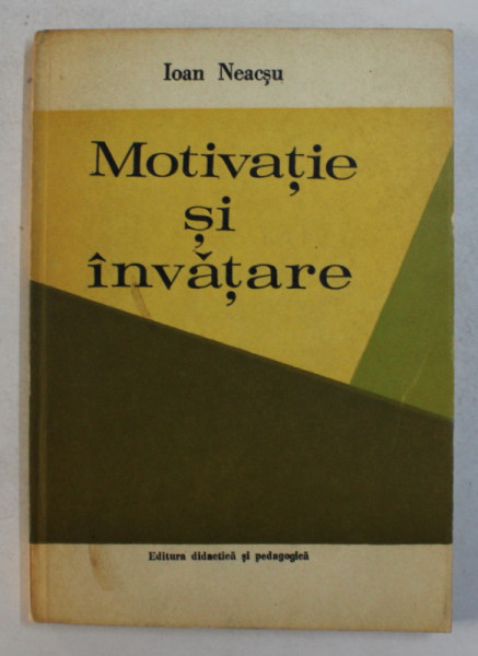 MOTIVATIE SI INVATARE - STUDIU ASUPRA MOTIVELOR INVATARII SCOLARE IN CICLUL GIMNAZIAL de IOAN NEACSU , 1978