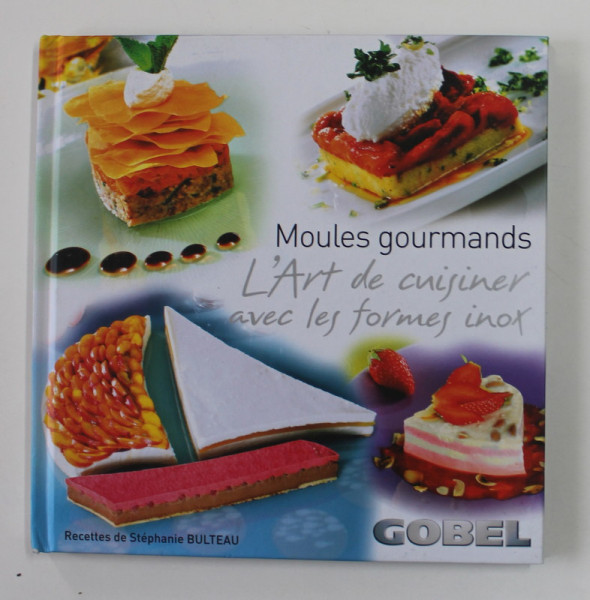 MOULES GOURMANDS , L ' ART DE SUISINER AVEC LES FORMES INOX , recettes de STEPHANIE BULTEAU , 2010