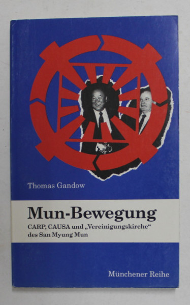 MUN- BEWEGUNG , CARP , CAUSA UND ' VEREINIGUNGSKIRCHE ' DES SAN MYUNG MUN , von THOMAS GANDOW , VOLUM DESPRE SECTA  MUN , 1993