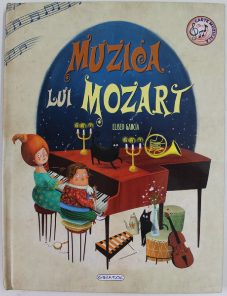 MUZICA LUI MOZART de ELISEO GARCIA , CARTE INTERACTIVA PENTRU COPII , CONTINE UN DISPOZITIV SONOR , 2020 , LIPSA  BATERIE *