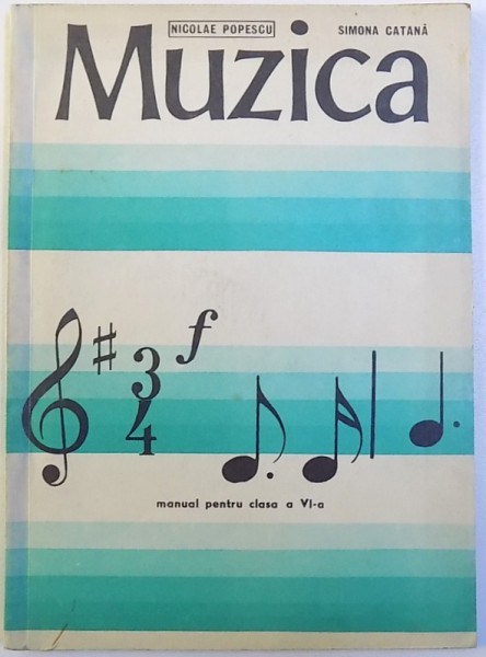 MUZICA  - MANUAL PENTRU CLASA A VI -A de NICOLAE POPESCU si SIMONA CATANA , 1982