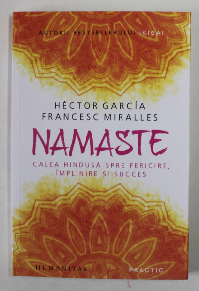 NAMASTE , CALEA HINDUSA SPRE FERICIRE , IMPLINIRE SI SUCCES de HECTOR GARCIA si FRANCESC MIRALLES , 2022 , COTORUL ESTE LIPIT CU SCOCI