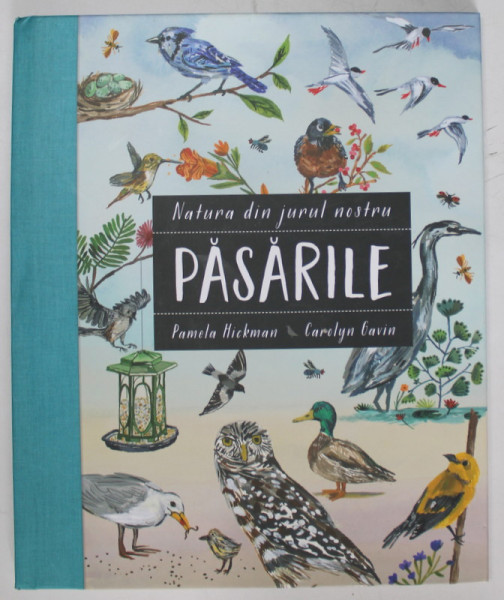 NATURA DIN JURUL NOSTRU , PASARILE de PAMELA HICKMAN si CAROLYN GAVIN , 2021