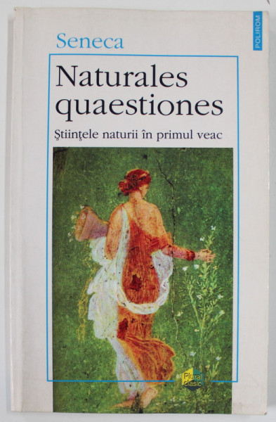 NATURALES QUAESTIONES de SENECA , STIINTELENATURII IN PRIMUL VEAC , 1999
