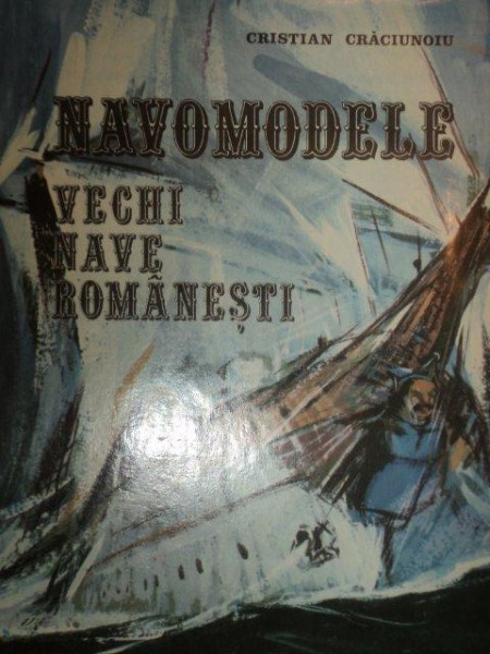 NAVOMODELE , VECHI NAVE ROMANESTI de CRISTIAN CRACIUNOIU , 1979 *CONTINE PLANSE , *PREZINTA HALOURI DE APA