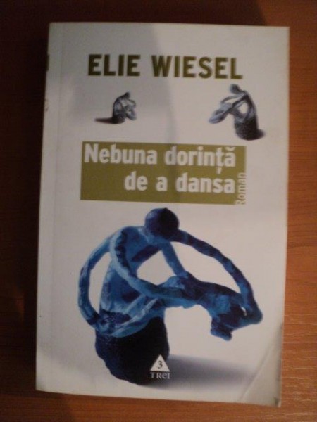 NEBUNA DORINTA DE A DANSA de ELIE WIESEL