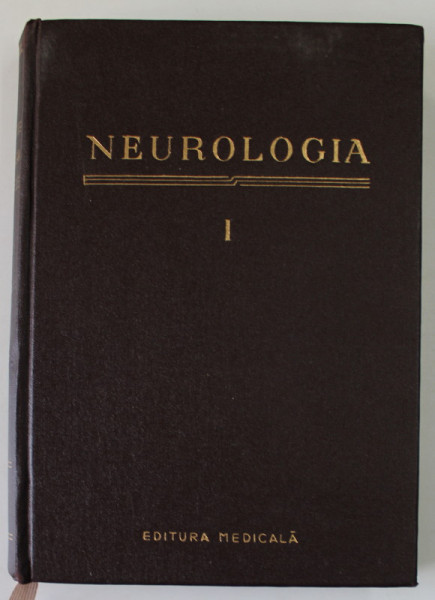 NEUROLOGIA , VOLUMUL I , sub redactia ACAD. A. KREINDLER , PARTEA I - ANATOMIA SISTEMULUI NERVOS , PARTEA A - II -A SEMIOLOGIA BOLILOR SISTEMULUI NERVOS , 1957