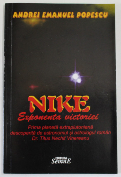NIKE  - EXPONENTA VICTORIEI  - PRIMA PLANETA EXTRAPLUTONIANA DESCOPERITA DE ASTRONOMUL SI  ASTROLOGUL ROMAN DR. TITUS NECHIT VINEREANU de ANDREI EMANUEL POPESCU , 2011