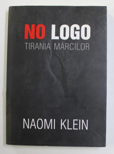 NO LOGO TIRANIA MARCILOR de NAOMI KLEIN , 2006 *PREZINTA URME DE UZURA
