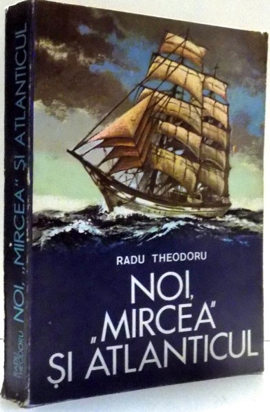 NOI, &quot;MIRCEA&quot; SI ATLANTICUL de RADU THEODORU , 1978