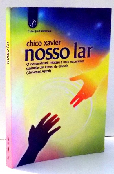 NOSSOLAR , O EXTRAORDINARA RELATARE A UNOR EXPERIENTE SPIRITUALE DIN LUMEA DE DINCOLO de CHICO XAVIER , 2011 *PREZINTA SUBLINIERI IN TEXT