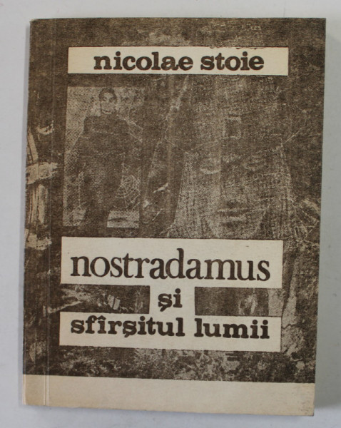 NOSTRADAMUS SI SFARSITUL  LUMII de NICOLAE STOIE , 1990 , DEDICATIE *