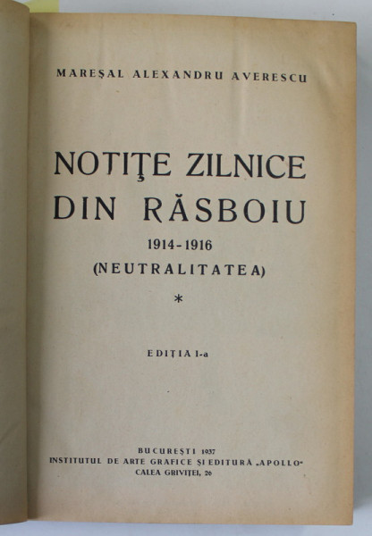 NOTITE ZILNICE DIN RASBOIU 1914 -1916, NEUTRALITATEA  / NOTITE ZILNICE DIN RASBOIU 1916 -1918/ DAREA DE SEAMA , COLIGAT DE TREI CARTI  de MARESALUL ALEXANDRU AVERESCU , 1937