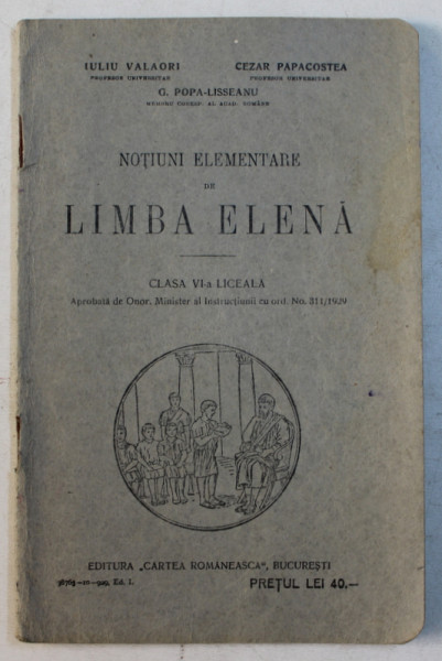 NOTIUNI ELEMENTARE DE LIMBA ELENA , CLASA VI -A LICEALA de IULIU VALAORI ...G. POPA LISSEANU , 1929