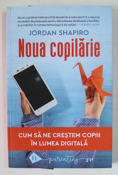 NOUA COPILARIE de JORDAN SHAPIRO  , CUM SA NE CRESTEM COPIII IN LUMEA DIGITALA , 2021