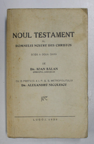NOUL TESTAMENT AL DOMNULUI NOSTRU ISUS CHRISTOS , SCOS A DOUA OARA de IOAN BALAN , 1938
