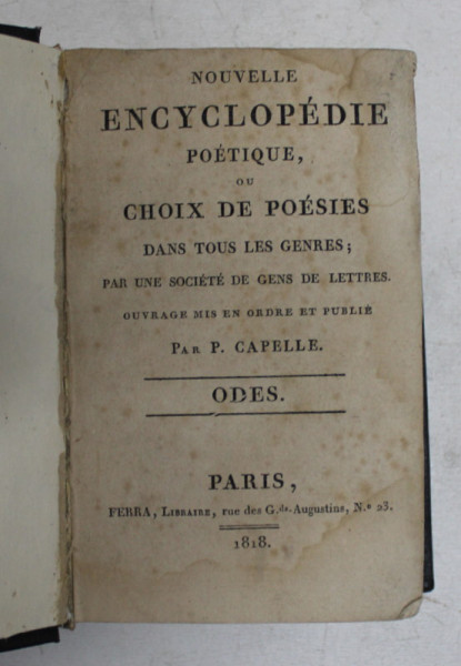 NOUVELLE ENCYCLOPEDIE POETIQUE OU CHOIX DE POESIES DANS TOUS LES GENRES par P. CAPELLE  - ODES , 1818, PREZINTA PETE SI HALOURI DE APA *