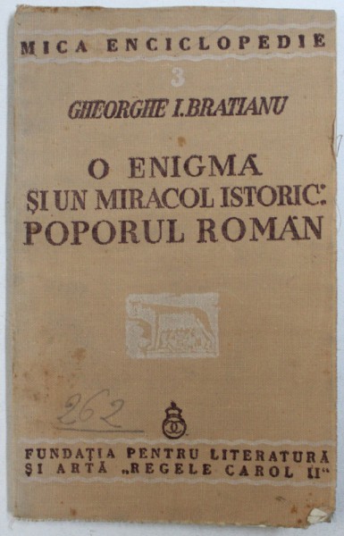 O ENIGMA SI UN MIRACOL ISTORIC, POPORUL ROMAN de GHEORGHE I. BRATIANU, BUC. 1940
