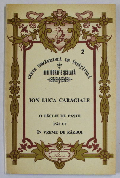 O FACLIE DE PASTE / PACAT / IN VREME DE RAZBOI de ION LUCA CARAGIALE , SERIA '' BIBLIOGRAFIE SCOLARA '' , 1993