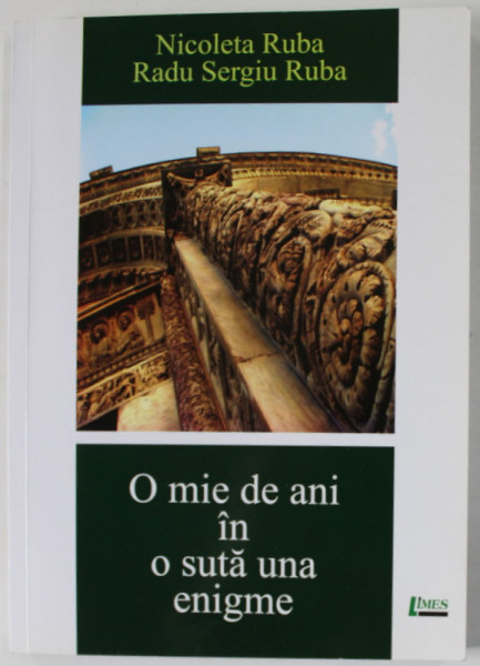 O MIE DE ANI IN O SUTA UNA ENIGME de NICOLETA RUBA si RADU SERGIU RUBA , 2015 , DEDICATIE *