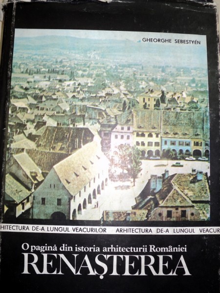 O PAGINA DIN ISTORIA ARHITECTURII ROMANIEI.RENASTEREA - GHEORGHE SEBESTYÉN  1987