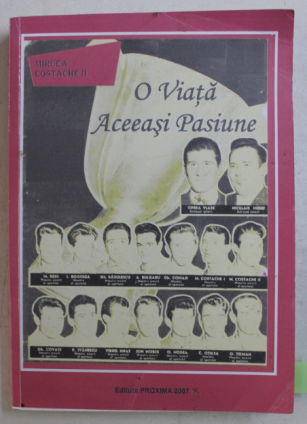 O VIATA , ACEEASI PASIUNE - MARTURIILE UNUI HANDBALIST EMERIT de MIRCEA COSTACHE II , 2007 DEDICATIE*